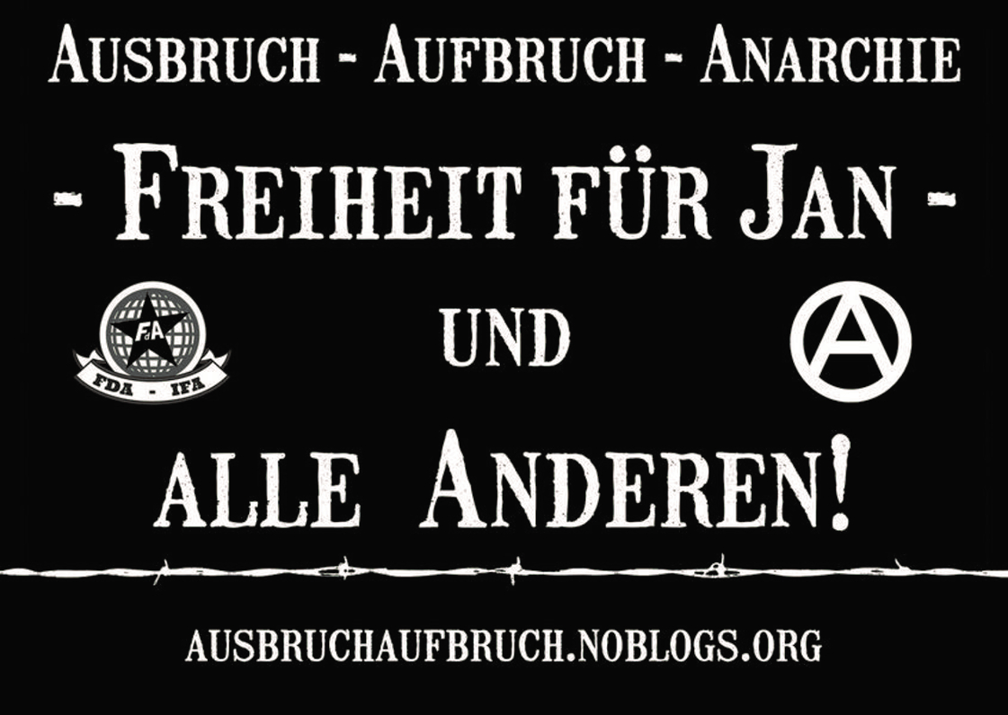 Ausbruch. Aufbruch. Anarchie. Freiheit für Jan und alle Anderen!